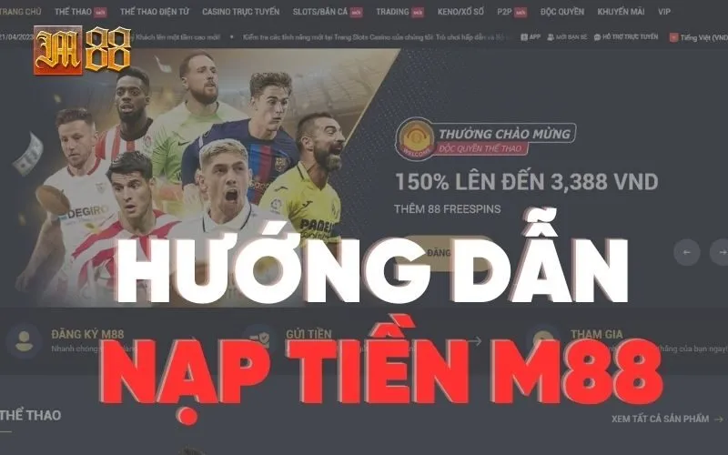 Cách Nạp Tiền M88 - Hướng Dẫn Chi Tiết Để Khám Phá Thế Giới Giải Trí